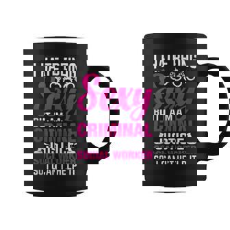 I Hate Being Sexy But I Am A Criminal Justice Social Worker Tank Top Coffee Mug | Mazezy