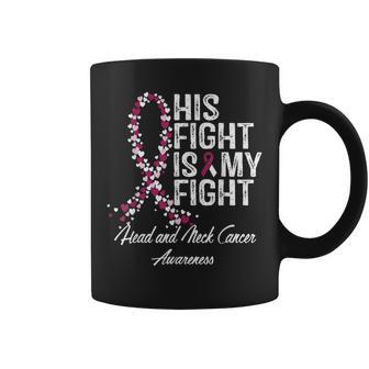 Head And Neck Cancer Awareness His Fight Is My Support Coffee Mug - Thegiftio UK
