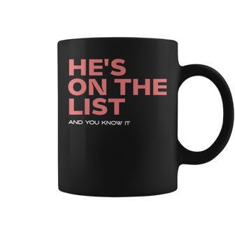 He's On The List Sarcastic Political Coffee Mug - Thegiftio UK