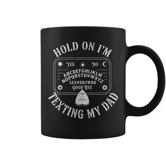Hold On I'm Texting My Dad Ouija Board Coffee Mug - Thegiftio UK
