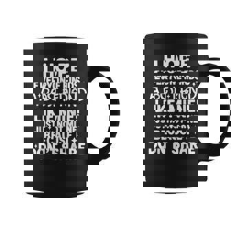 I Hope Everyone Finds A Best Friend Like Mine Just Not Mine Coffee Mug | Mazezy