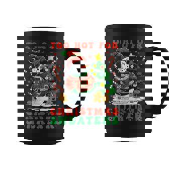 Too Hot For Christmas Sweaters Humor Holiday Xmas Women Coffee Mug | Mazezy