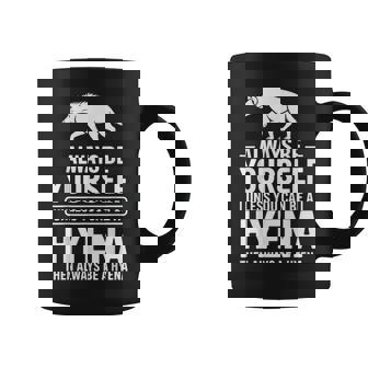 Hyena Quote Always Be Yourself Safari Humor Outfit For Coffee Mug | Mazezy