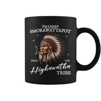 I'm Chief Smokawattapot From The Highawatha Tribe Joke Coffee Mug - Thegiftio