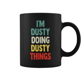 I'm Dusty Doing Dusty Things Fun Personalized Name Dusty Coffee Mug - Thegiftio