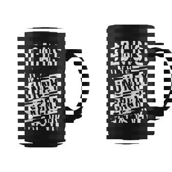 Because I'm The Gunnery Sergeant GySgt That's Why NCO Tank Top Coffee Mug | Mazezy