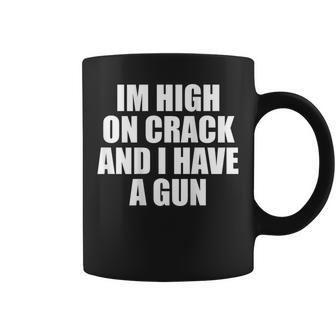 I'm High On Crack And I Have A Gun Jokes Adult Back Coffee Mug - Thegiftio UK