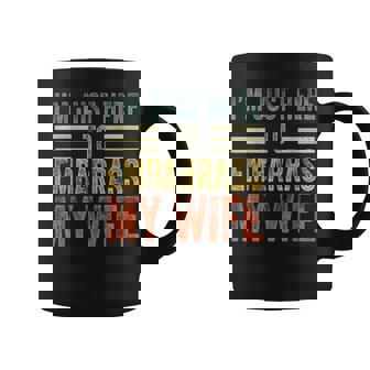 I'm Just Here To Embarrass My Wife Husband Joke Coffee Mug - Seseable