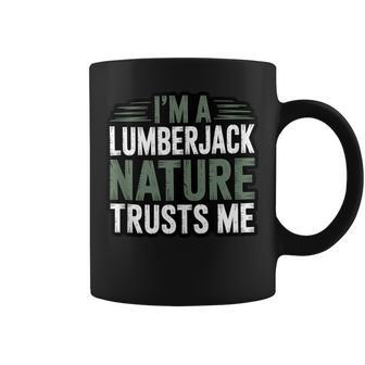 I’m A Lumberjack Nature Trusts Me Forest Worker Proud Logger Tank Top Coffee Mug | Mazezy