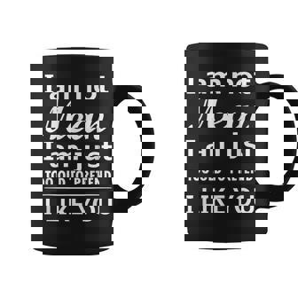 I’M Not Mean I’M Just Too Old To Pretend I Like You Coffee Mug | Mazezy