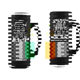 I'm Tired Of Waking Up And Not Being In Ireland Coffee Mug | Mazezy