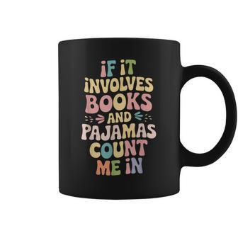 If It Involves Books And Pajamas Count Me In Coffee Mug - Thegiftio UK