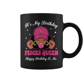 It's My Birthday Pisces Queen Happy Birthday To Me Afro Girl Coffee Mug - Thegiftio UK