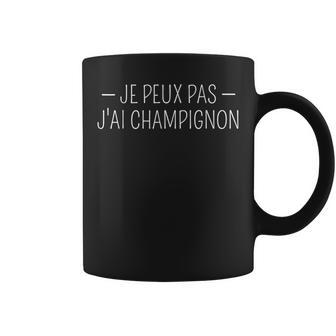 Je Peux Pas J'ai Champignon Tasse - Cadeauxyz