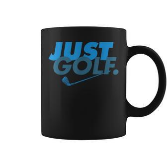 Just Golf Golfing Coffee Mug - Monsterry