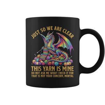 Knitting Dragon Just So We Are Clear This Yarn Is Mine Coffee Mug | Seseable UK