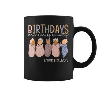Labor And Delivery Birthdays Are Our Specialty L & D Nurse Coffee Mug - Thegiftio UK