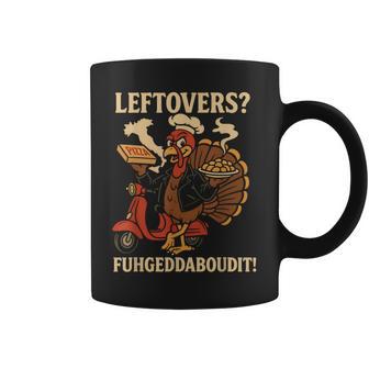 Leftovers Fuhgeddaboudit Italian Thanksgiving Turkey Italy Coffee Mug | Mazezy
