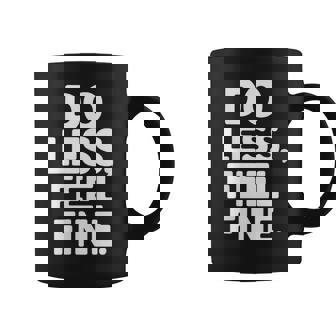 Do Less Feel Fine – Anti Hustle & Minimalist Humor Graphic Print Coffee Mug - Monsterry