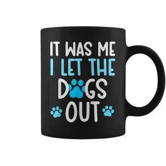 It Was Me I Let The Dogs Out Dog Lover Coffee Mug - Thegiftio