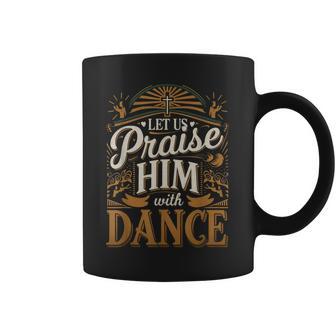 Let Us Praise Him With Dance Worship Talent Coffee Mug - Thegiftio UK