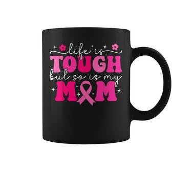 Life Is Tough But So Is My Mom Pink Breast Cancer Warrior Coffee Mug - Thegiftio UK