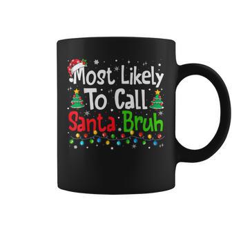 Most Likely To Call Santa Bruh Family Christmas Coffee Mug - Thegiftio