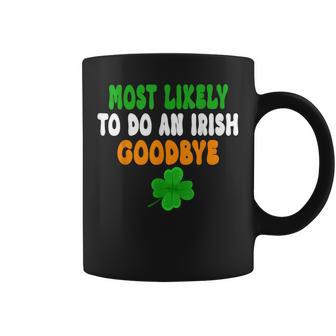 Most Likely To Do An Irish Goodbye St Patrick Day Coffee Mug - Thegiftio