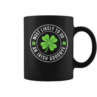Most Likely To Do An Irish Goodbye St Patrick Coffee Mug - Thegiftio