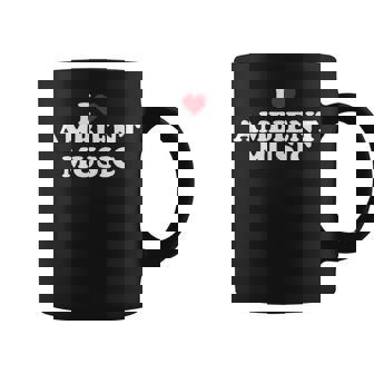 I Love Ambient Music I Heart Ambient Music Tank Top Coffee Mug | Mazezy