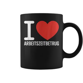 I Love Arbeitszeitbetrug Keinerbrechen Feierabend Büro Tassen - Geschenkecke