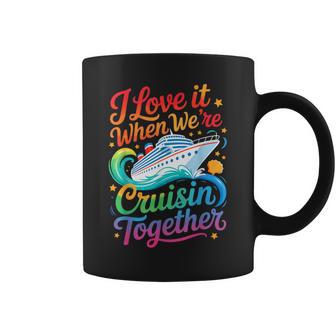 I Love It When We Are Cruisin Together Family Cruise Coffee Mug - Thegiftio