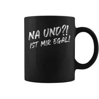 Lustigerpruch Na Und Ist Mir Egal Fun Tassen - Geschenkecke