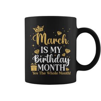 March Is My Birthday Yes The Whole Month March Queens Bday Coffee Mug - Thegiftio UK