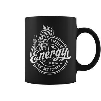 I Match Energy So How We Gon' Act Today Saying Coffee Mug - Thegiftio UK