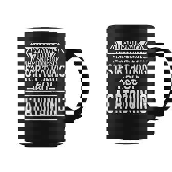 May Spontaneously Start Talking About Cartooning Cartoon Coffee Mug | Mazezy