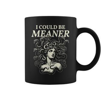 I Could Be Meaner Medusa Greek Mythology Ancient Girl Women Coffee Mug - Thegiftio
