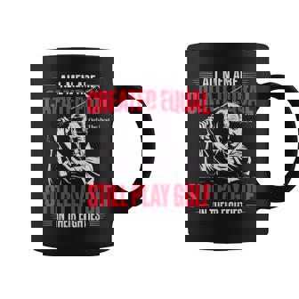 All Men Are Created Equal Only The Best Still Play Golf 80s Coffee Mug | Mazezy
