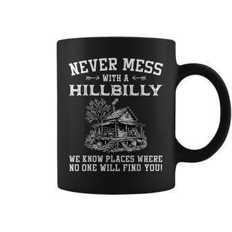 Never Mess With A Hillbilly We Know Places Quotes Coffee Mug - Thegiftio UK