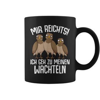 Mir Reichts Ich Geh Zu Meinen Wachteln Wachtelzüchter Tassen - Geschenkecke