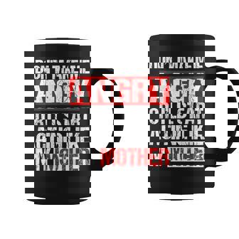 Mom Don’t Make Me Angry Acting Like My Mother Sarcasm Coffee Mug | Mazezy