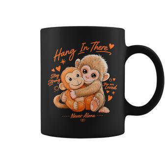 Monkey Punch Hang In There Stay Strong You Are Loved Coffee Mug - Thegiftio
