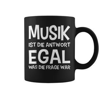 Musik Ist Die Antwort Egal Was Die Frage War Tassen - Seseable