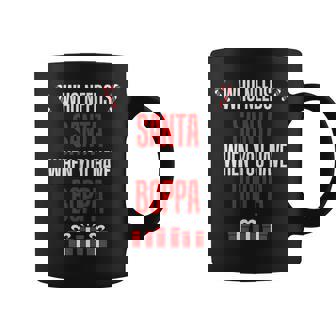 Who Needs Santa When You Have Boppa Coffee Mug | Mazezy