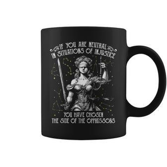 If You Are Neutral In Situations Of Injustice Social Justice Coffee Mug - Monsterry