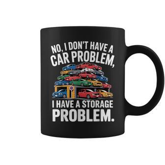 No I Don’T Have A Car Problem I Have A Storage Problem Coffee Mug - Thegiftio UK