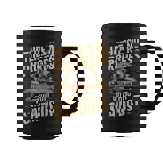 No Progress Without Sawdust Woodworking Carpenter Tank Top Coffee Mug | Mazezy