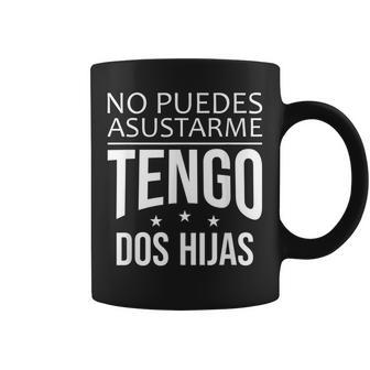 No Puedes Asustarme Tengo Dos Hijas Para Mamá Y Papá Taza de café - Regaloses