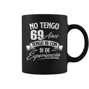 No Tengo 69 Años Tengo 18 Con 51 De Experiencia Cumpleaños Taza de café - Regaloses