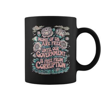 None Of Us Are Free Until Our Government Is Free Tank Top Coffee Mug | Mazezy